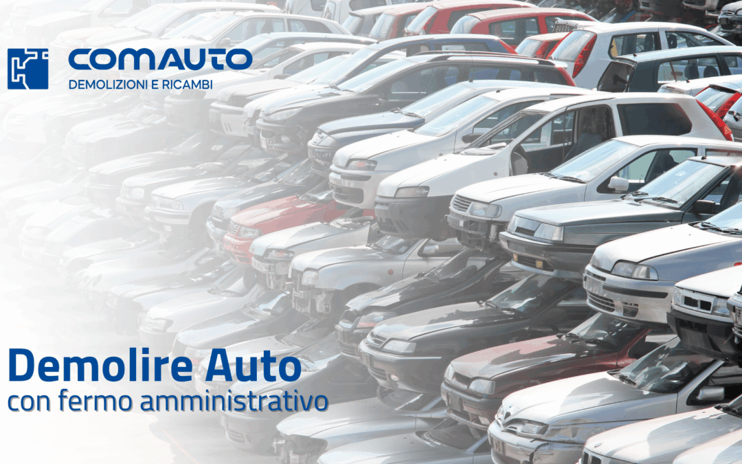 Demolire Auto con Fermo Amministrativo: è davvero possibile?