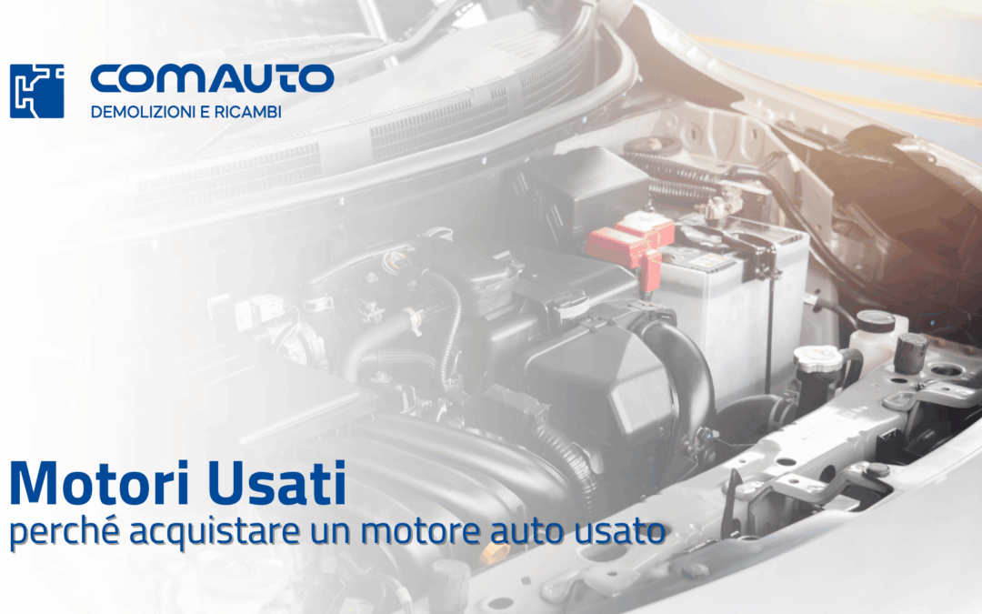 Motori usati: perché acquistare un motore auto usato