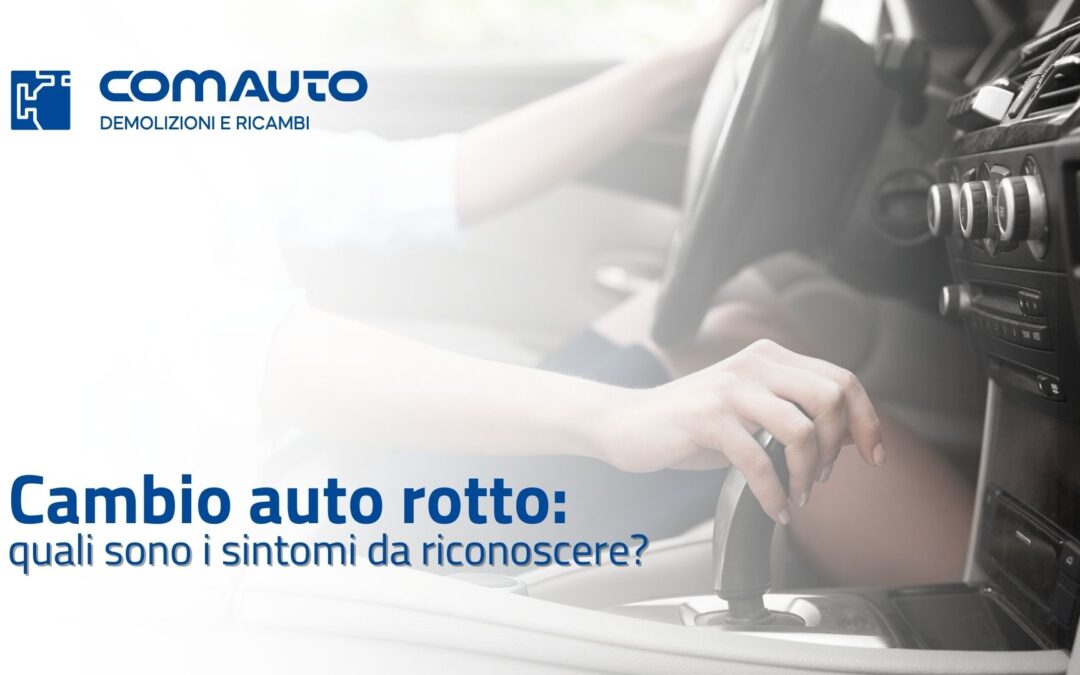 Cambio rotto sintomi: quali sono e quando intervenire