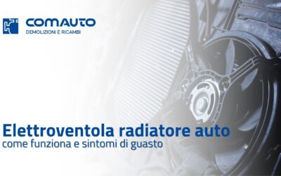 Elettroventola radiatore auto: come funziona e sintomi di un guasto