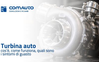 Turbina auto: cos’è, come funziona e quali sono i sintomi di guasto
